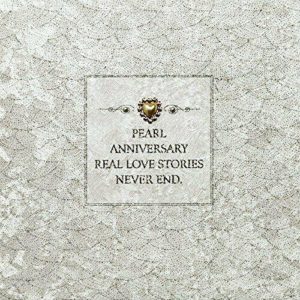 Real Love Stories Never End - Quality Handmade Pearl Anniversary Card - GD25
